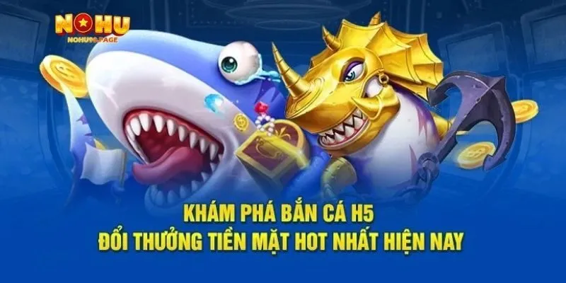 Vì sao bắn cá vàng H5 tại Nohu90 thu hút dân cược?